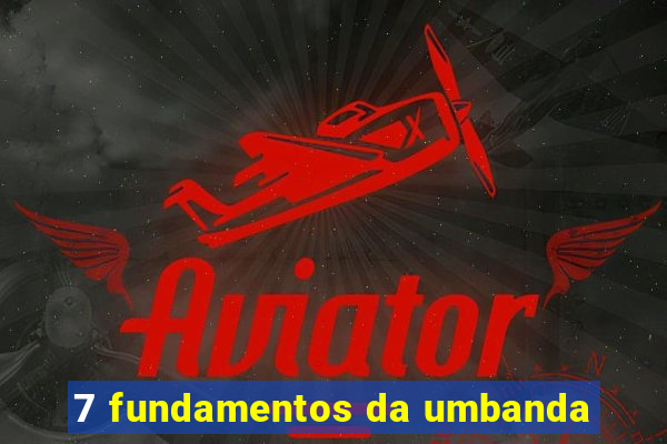 7 fundamentos da umbanda